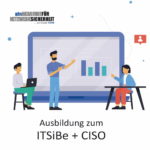 Ausbildung zum IT-Sicherheitsbeauftragten (ITSiBe) / Chief Information Security Officer (CISO)
