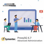 Symantec ProxySG 6.7 Advanced Administration